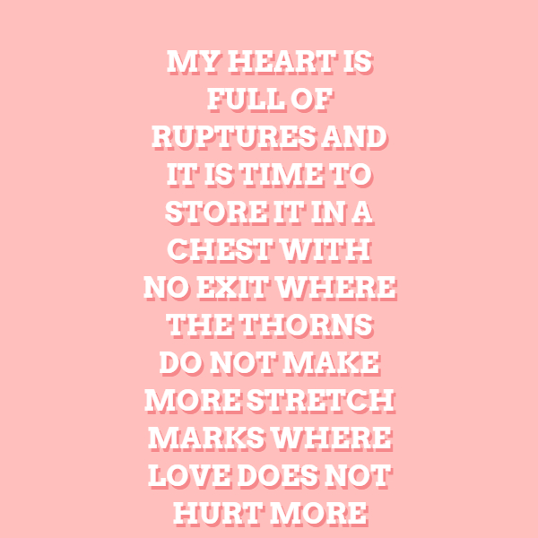 Image with text about My heart is full of ruptures and it is time to store it in a chest with no exit where the thorns do not make more stretch marks where love does not hurt more