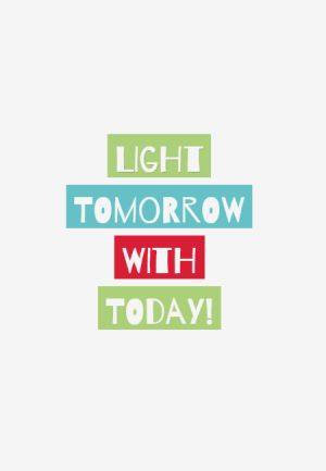 Light tomorrow with today!