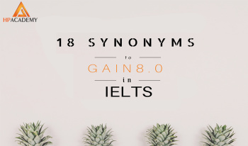 18 TỪ ĐỒNG NGHĨA ĐỂ ĐẠT BAND 8.0 TRONG IELTS