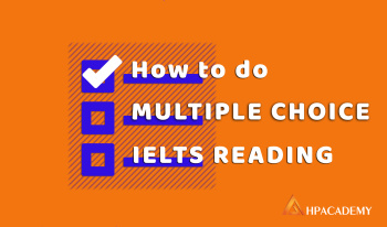 CÁCH LÀM DẠNG BÀI MULTIPLE CHOICE TRONG READING IELTS