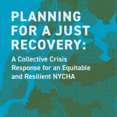 Planning for a Just Recovery: A Collective Crisis Response for an Equitable and Resilient NYCHA, February 2021