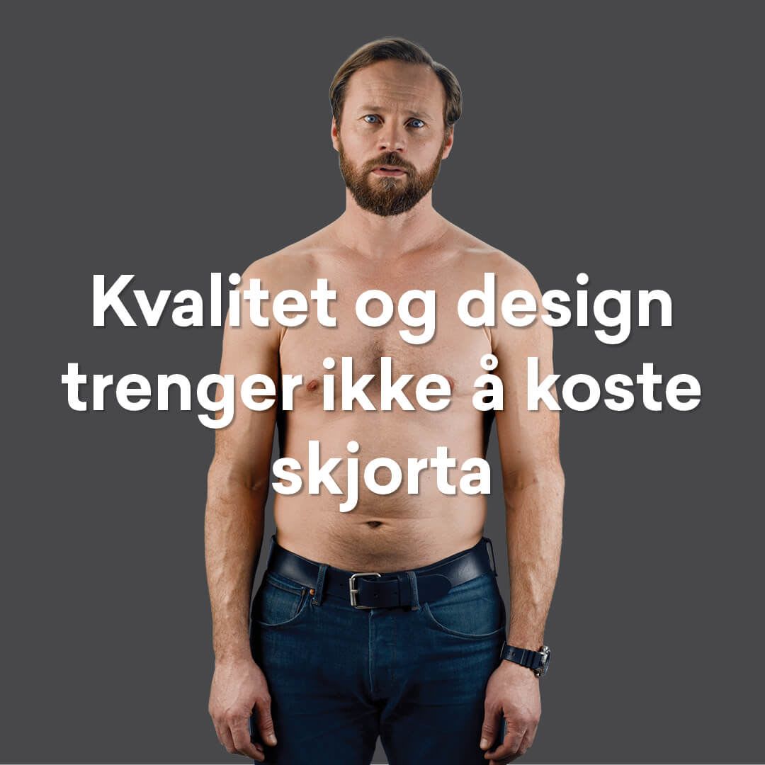Kvalitet og design trenger ikke koste skjorta Kvalitet trenger ikke koste skjorta