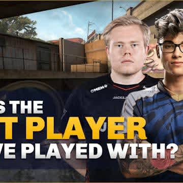 Who is the best Counter-Strike player you’ve played with?