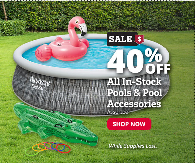 40% Off All In-Stock Pools & Pool Accessories