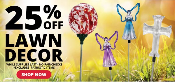 25% OFF Lawn Decor - While Supplies Last - No Rainchecks