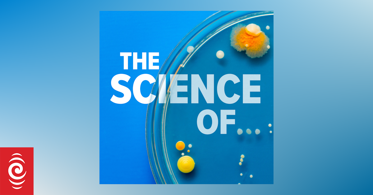 The Science Of… podcast | RNZ