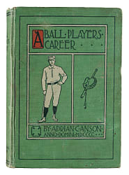 1900 A Ball Players Career by Adrian "Cap" Anson Book