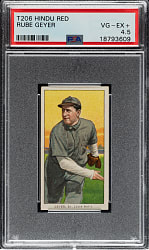 1909-1911 T206 White Border Rube Geyer PSA VG-EX+ 4.5 - Red Hindu Back - 1 of 1 - Highest Graded!