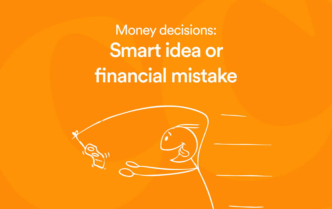 Money Decisions: Smart Idea or Financial Mistake