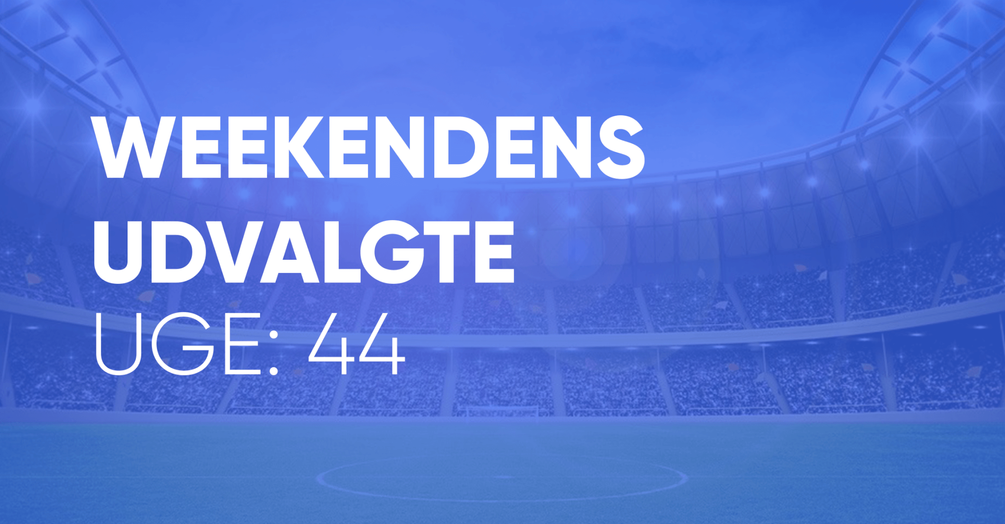 Weekendens udvalgte - uge 44