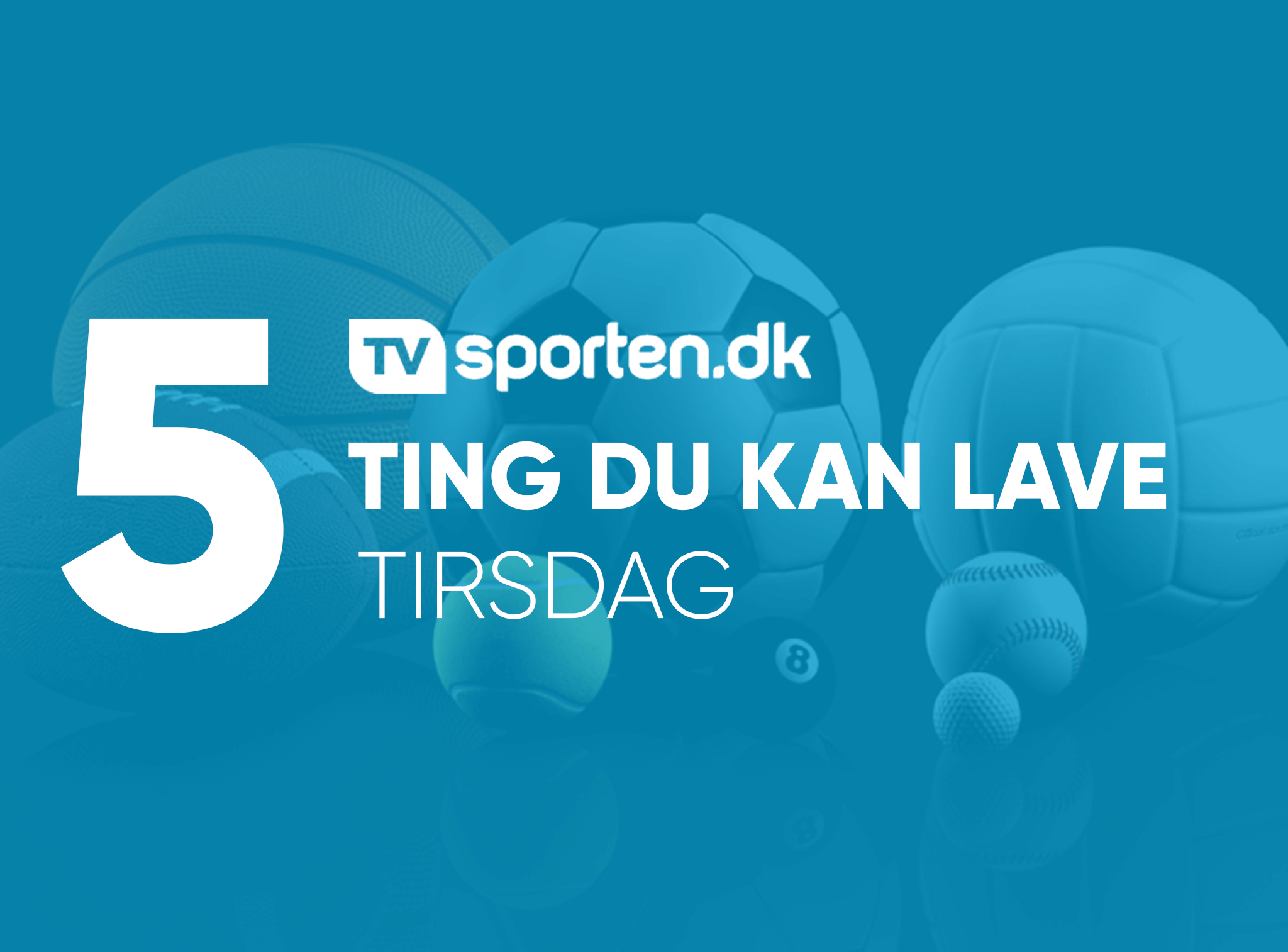 5 Ting du kan lave: Tirsdag