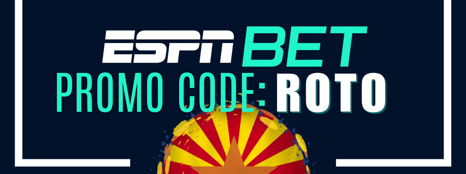 ESPN BET Live in Arizona | Bet Anything, Get $250 Promo: ROTO