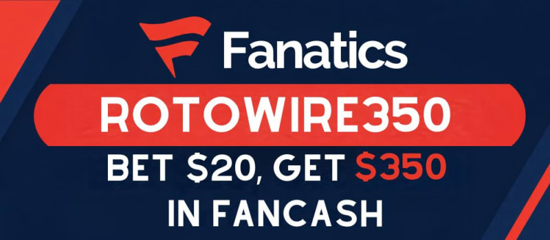 Fanatics $350 Promo Code ROTOWIRE350: Bet $20, Get $350 in FanCash ...