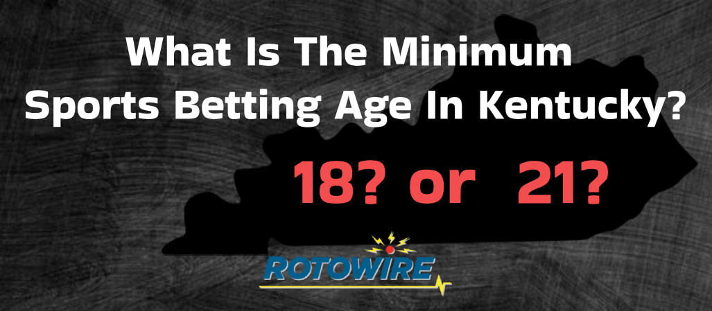 What Is The Minimum Sports Betting Age In Kentucky? 18 or 21?