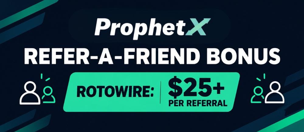ProphetX Refer-a-Friend Bonus ROTOWIRE: Earn $25+ Per Referral | RotoWire
