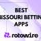 Best Missouri Betting Apps Today: Download MO Sports Betting Apps