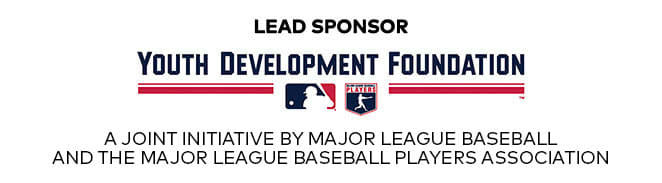 Lead Sponsor. Youth Development Foundation. A joint initiative by Major League Baseball and the Major League Baseball Players Association.