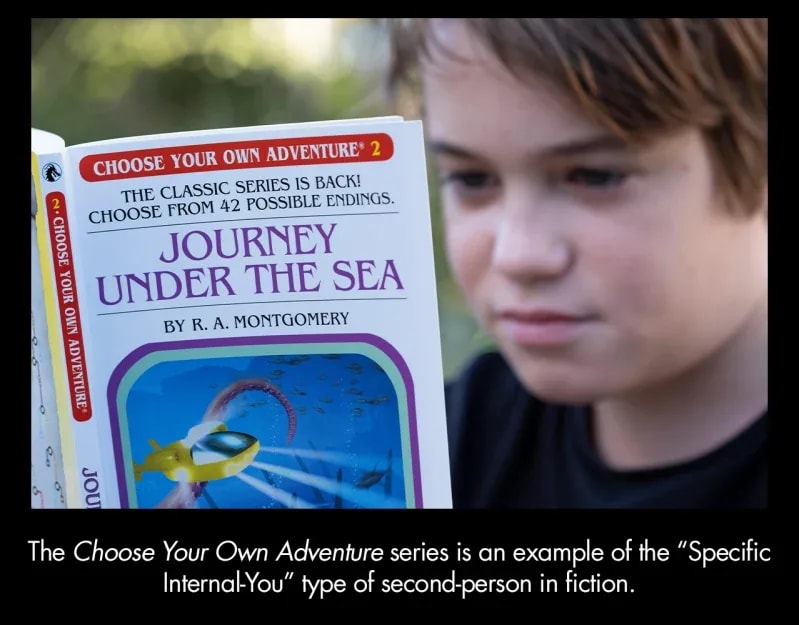 The Choose Your Own Adventure series is an example of the "Specific Internal-You" type of second-person in fiction.