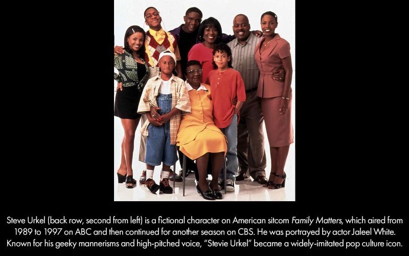 The cast of the American sitcom Family Matters, which featured "Stevie Urkel," a boy with geeky mannerisms and a high-pitched voice.