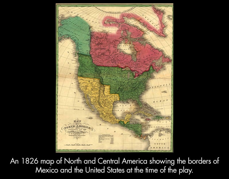 An 1826 map of North and Central America showing the borders of Mexico and the United States at the time of the play.