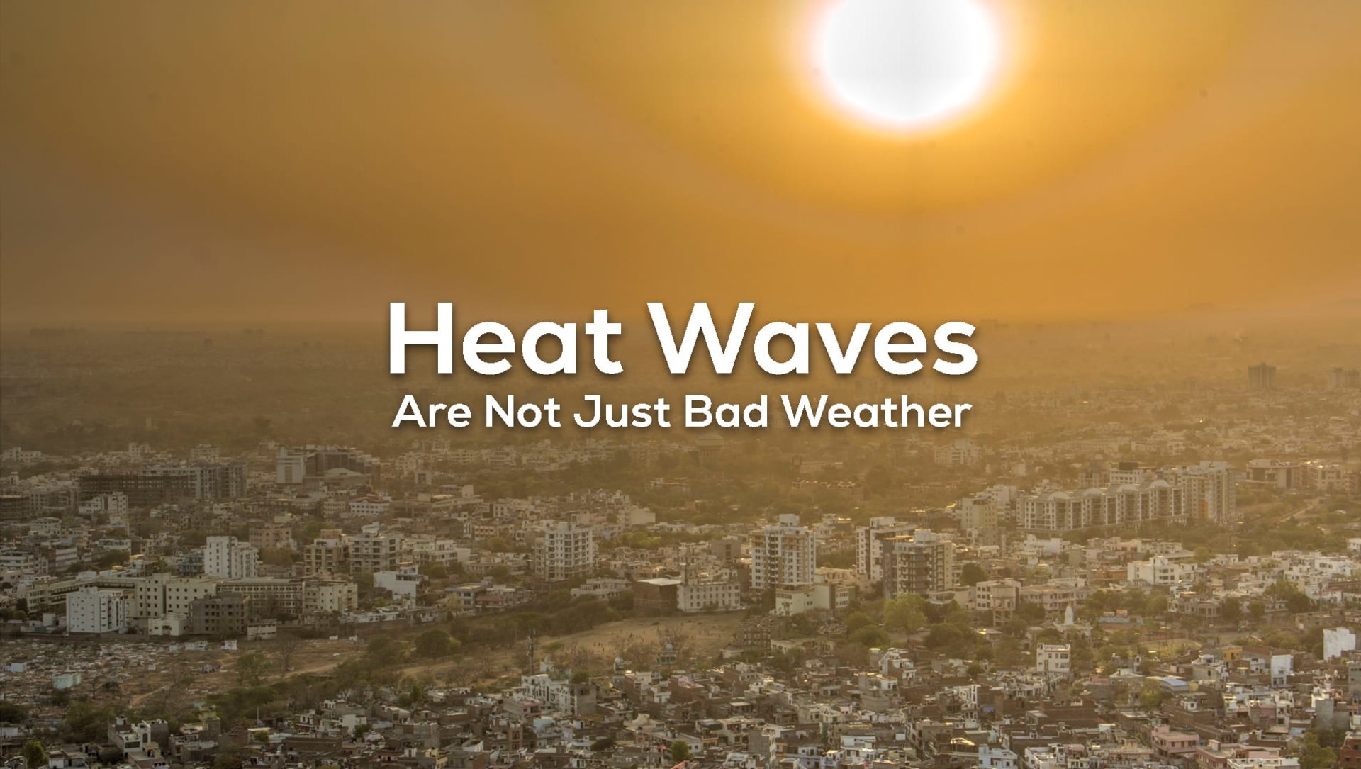 Heat Waves Are Not Just Bad Weather