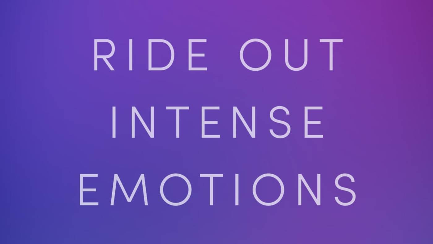 Ride Out Intense Emotions