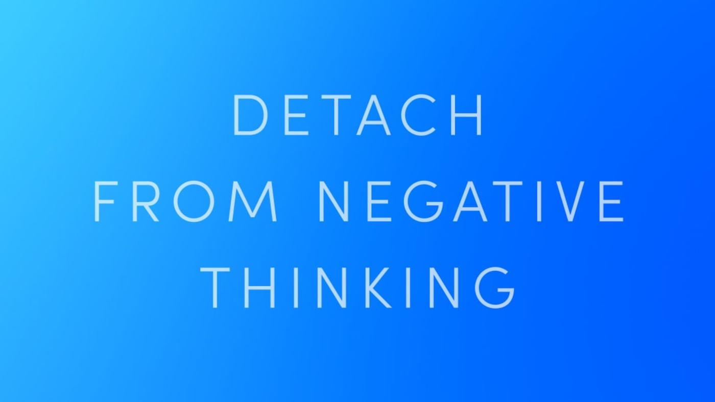 Detach From Negative Thinking