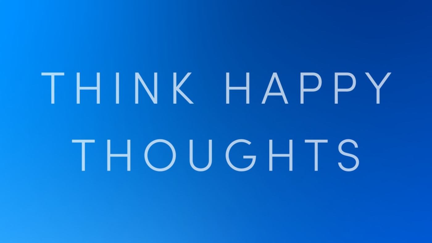 Think Happy Thoughts