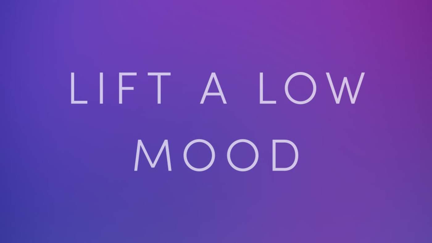 Lift a Low Mood