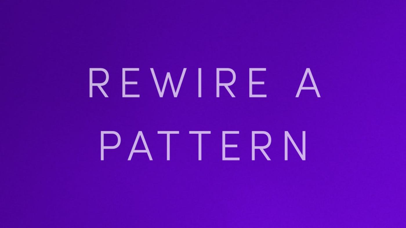 Rewire a Pattern