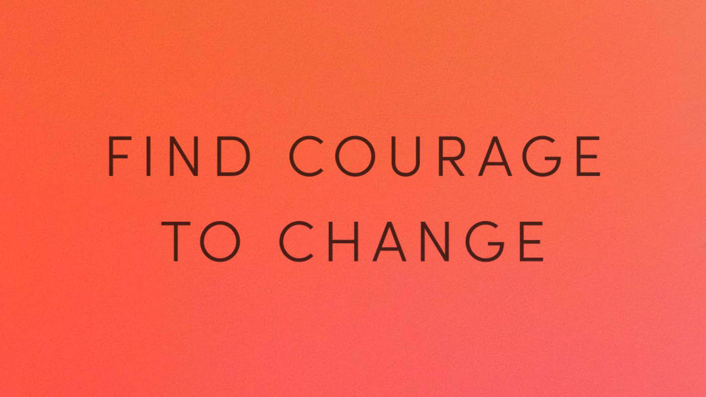 Find Courage to Change