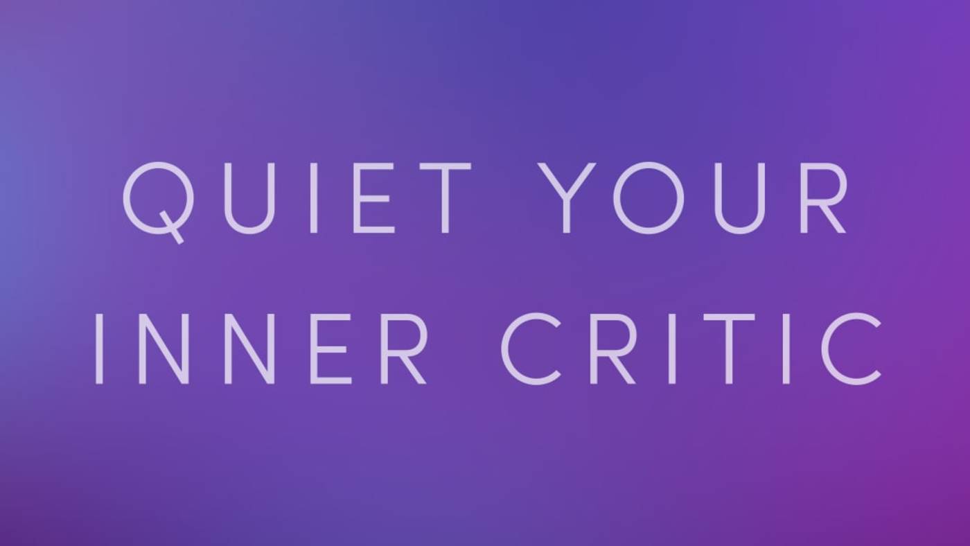 Quiet Your Inner Critic