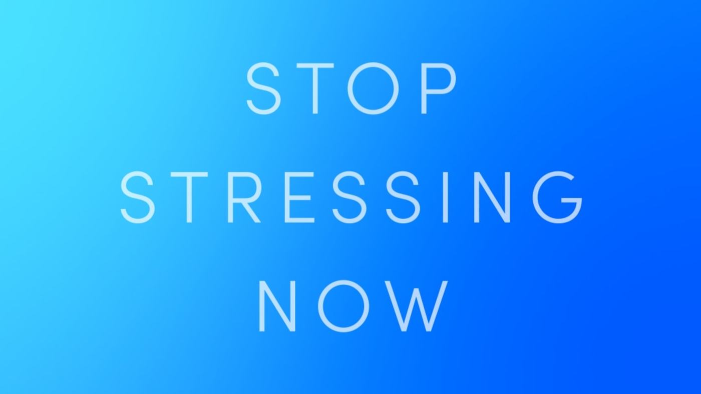 Stop Stressing Now