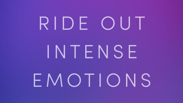 Ride Out Intense Emotions