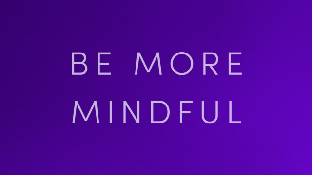 Be More Mindful 