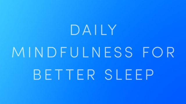 Daily Mindfulness for Better Sleep