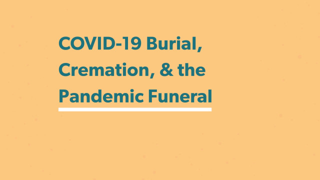 COVID-19 Burial, Cremation, and the Pandemic Funeral