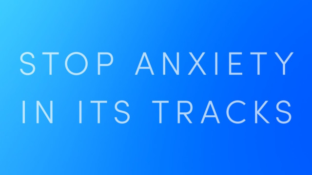 Stop Anxiety in Its Tracks