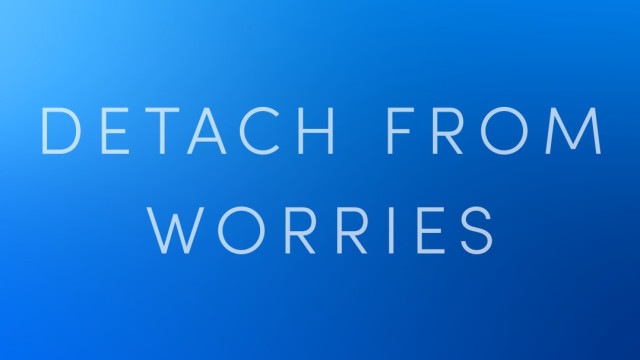 Detach From Worries