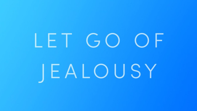 Let Go of Jealousy