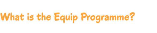 What is the Equip Programme?