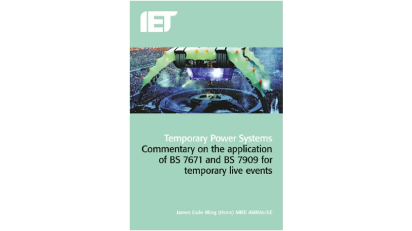 Temporary Power Systems: A guide to the application of BS 7671 and BS 7909 for Temporary Events, 17th edition by James