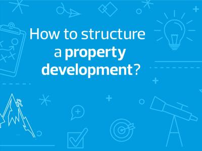 How to structure your property development