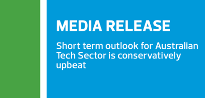 Media Release: Short-term outlook for Australian Tech Sector is conservatively upbeat