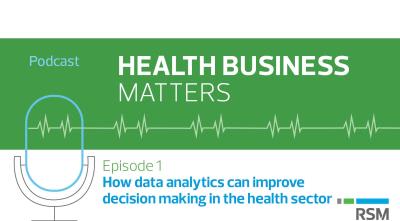 Health Business Matters - How data analytics can improve decision making in the health sector