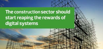 The construction sector should start reaping the rewards of digital systems 