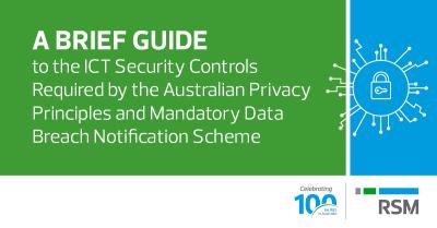 A Brief Guide to the ICT Security Controls Required by the Australian Privacy Principles and Mandatory Data Breach Notification Scheme