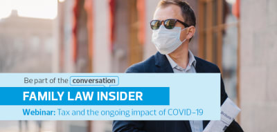 Webinar Recording: Family Law - Tax and the ongoing impact of COVID-19