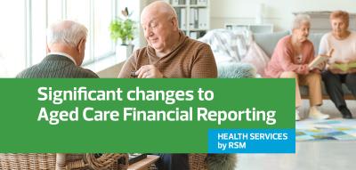 Significant changes to Aged Care Financial Reporting