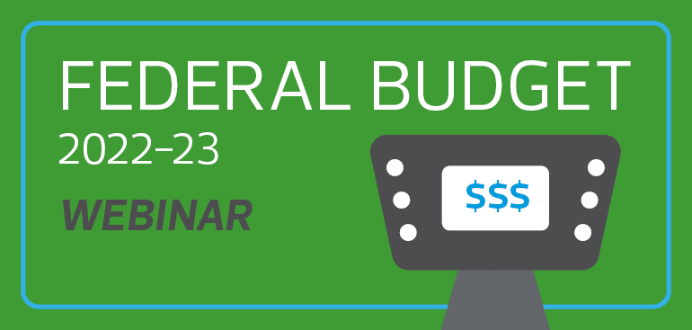 Webinar Recording: 2022-23 Federal Budget Analysis